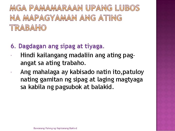 6. Dagdagan ang sipag at tiyaga. Hindi kailangang madaliin ang ating pagangat sa ating 6. Dagdagan ang sipag at tiyaga. Hindi kailangang madaliin ang ating pagangat sa ating