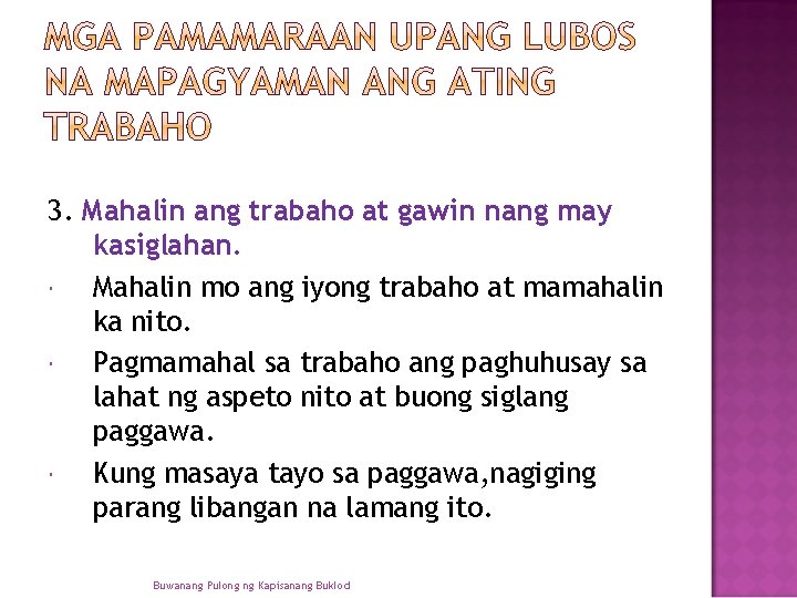 3. Mahalin ang trabaho at gawin nang may kasiglahan. Mahalin mo ang iyong trabaho 3. Mahalin ang trabaho at gawin nang may kasiglahan. Mahalin mo ang iyong trabaho