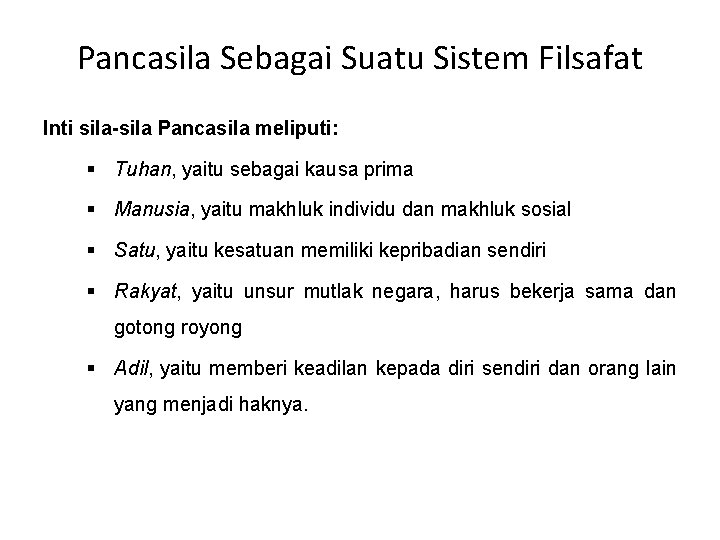 Pancasila Sebagai Suatu Sistem Filsafat Inti sila-sila Pancasila meliputi: § Tuhan, yaitu sebagai kausa