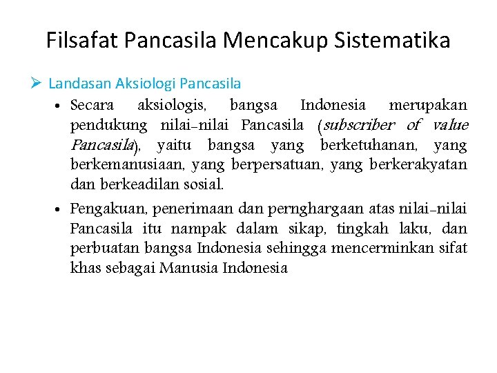 Filsafat Pancasila Mencakup Sistematika Ø Landasan Aksiologi Pancasila • Secara aksiologis, bangsa Indonesia merupakan