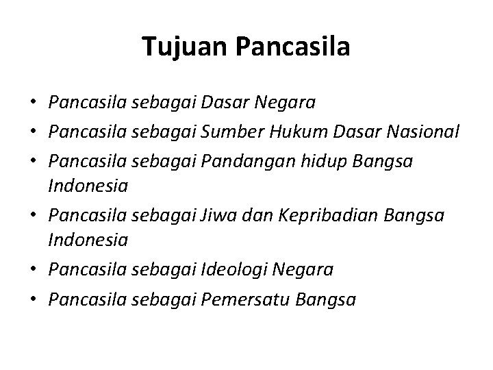 Tujuan Pancasila • Pancasila sebagai Dasar Negara • Pancasila sebagai Sumber Hukum Dasar Nasional