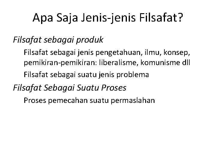 Apa Saja Jenis-jenis Filsafat? Filsafat sebagai produk Filsafat sebagai jenis pengetahuan, ilmu, konsep, pemikiran-pemikiran: