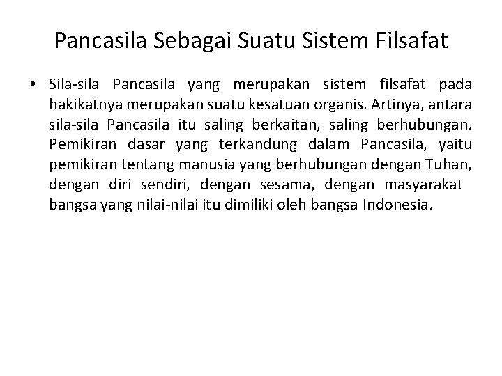Pancasila Sebagai Suatu Sistem Filsafat • Sila-sila Pancasila yang merupakan sistem filsafat pada hakikatnya