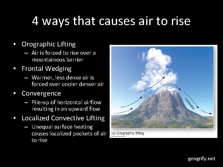 4 ways that causes air to rise • Orographic Lifting – Air is forced