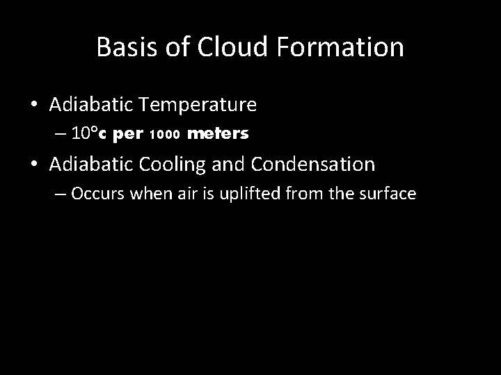 Basis of Cloud Formation • Adiabatic Temperature – 10°c per 1000 meters • Adiabatic