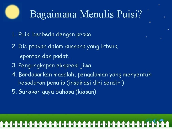 Bagaimana Menulis Puisi? 1. Puisi berbeda dengan prosa 2. Diciptakan dalam suasana yang intens,