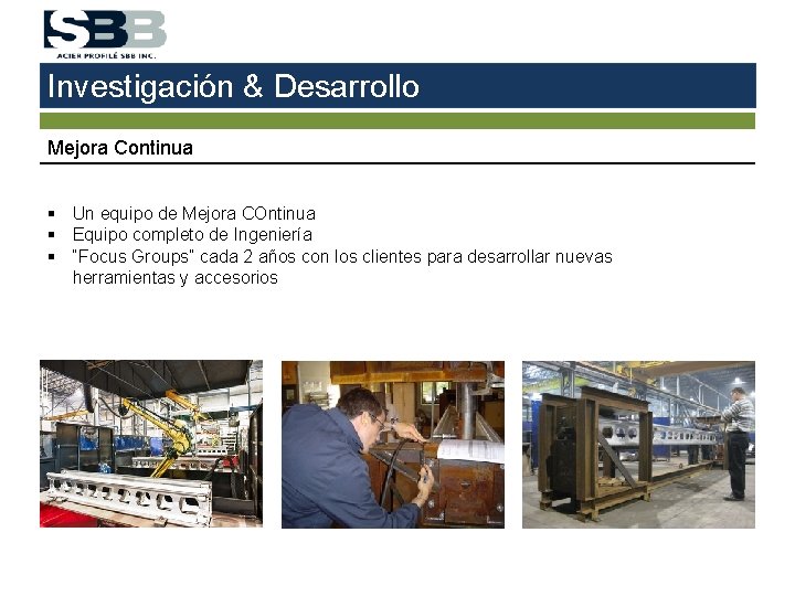 Investigación & Desarrollo Mejora Continua § Un equipo de Mejora COntinua § Equipo completo