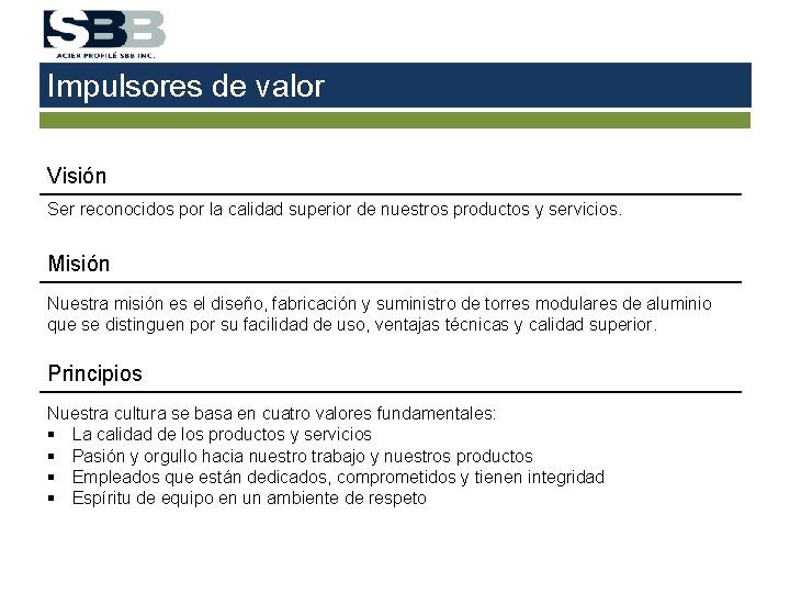 Impulsores de valor Visión Ser reconocidos por la calidad superior de nuestros productos y