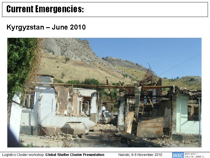 Current Emergencies: Kyrgyzstan – June 2010 Logistics Cluster workshop: Global Shelter Cluster Presentation Nairobi,