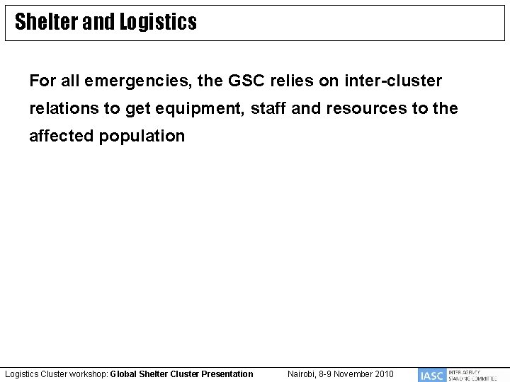 Shelter and Logistics For all emergencies, the GSC relies on inter-cluster relations to get