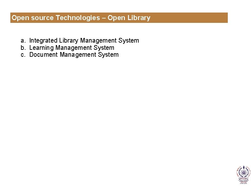 Open source Technologies – Open Library a. Integrated Library Management System b. Learning Management