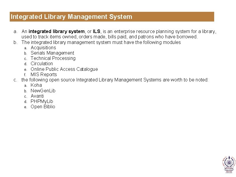 Integrated Library Management System a. An integrated library system, or ILS, is an enterprise