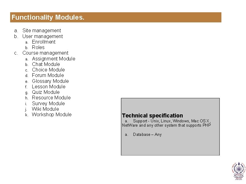 Functionality Modules. a. Site management b. User management a. Enrollment b. Roles c. Course