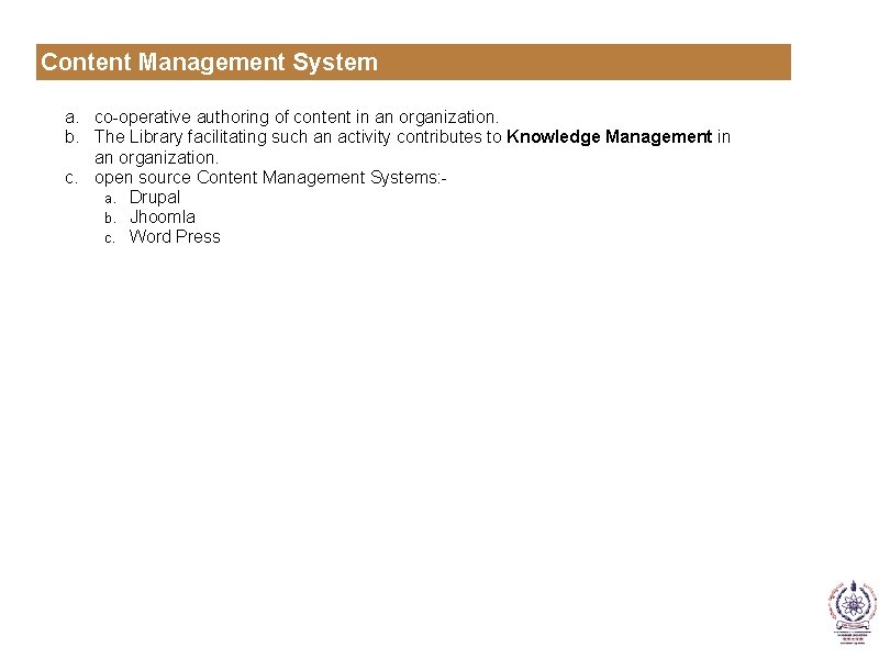 Content Management System a. co-operative authoring of content in an organization. b. The Library