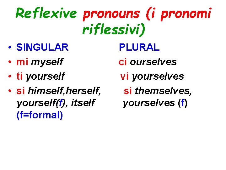 Reflexive pronouns (i pronomi riflessivi) • • SINGULAR mi myself ti yourself si himself,