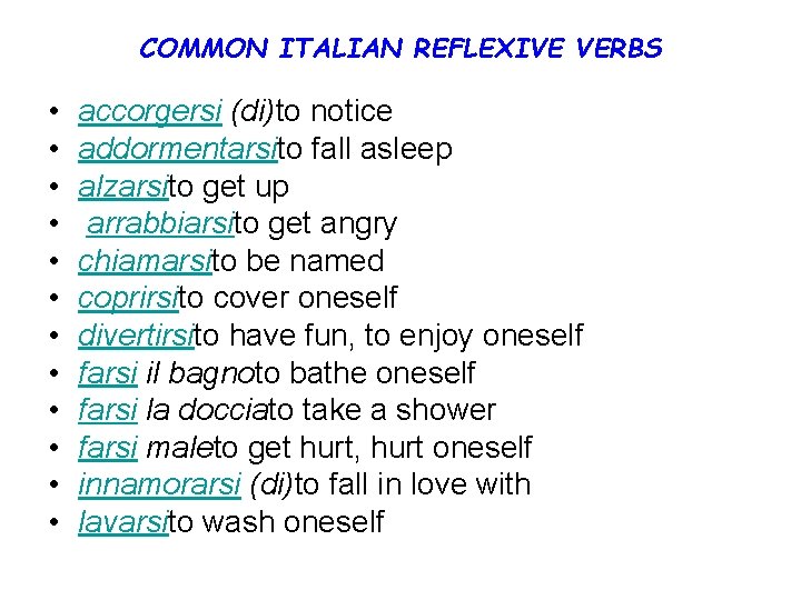 COMMON ITALIAN REFLEXIVE VERBS • • • accorgersi (di)to notice addormentarsito fall asleep alzarsito