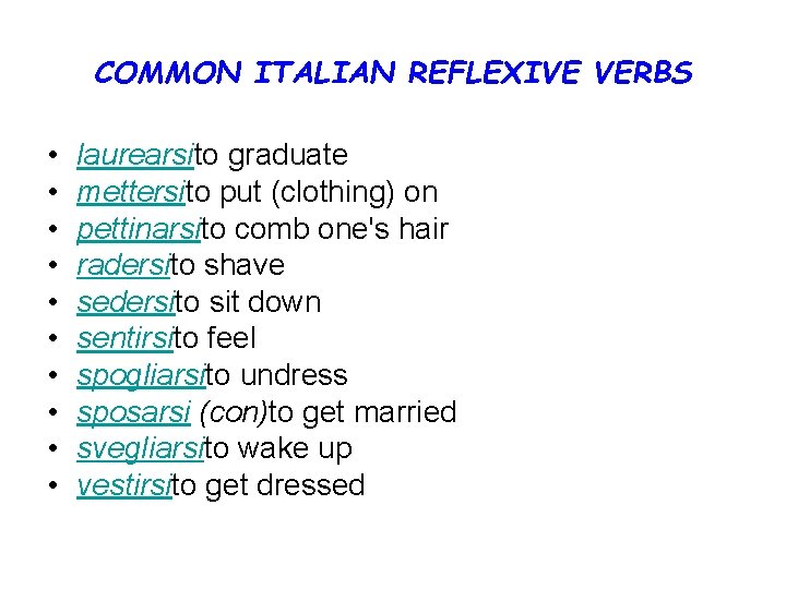 COMMON ITALIAN REFLEXIVE VERBS • • • laurearsito graduate mettersito put (clothing) on pettinarsito