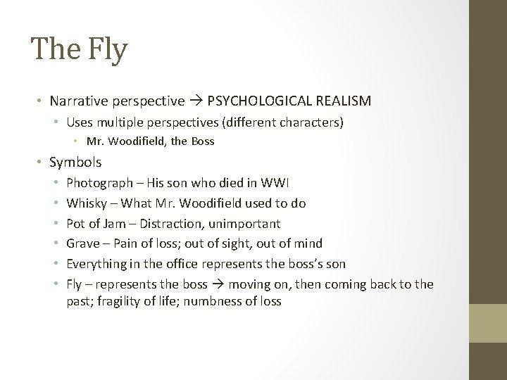 The Fly • Narrative perspective PSYCHOLOGICAL REALISM • Uses multiple perspectives (different characters) •