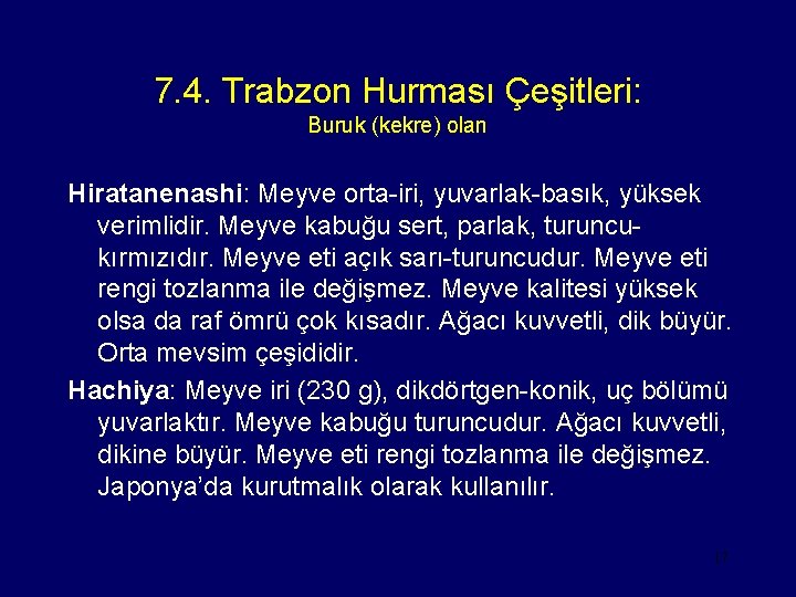 7. 4. Trabzon Hurması Çeşitleri: Buruk (kekre) olan Hiratanenashi: Meyve orta-iri, yuvarlak-basık, yüksek verimlidir.