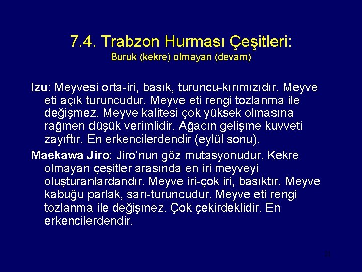 7. 4. Trabzon Hurması Çeşitleri: Buruk (kekre) olmayan (devam) Izu: Meyvesi orta-iri, basık, turuncu-kırımızıdır.