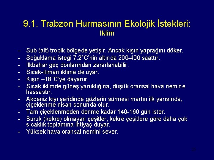 9. 1. Trabzon Hurmasının Ekolojik İstekleri: İklim - Sub (alt) tropik bölgede yetişir. Ancak