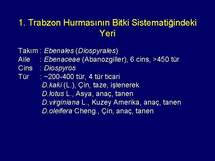 1. Trabzon Hurmasının Bitki Sistematiğindeki Yeri Takım : Ebenales (Diospyrales) Aile : Ebenaceae (Abanozgiller),