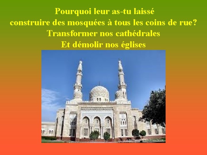  Pourquoi leur as-tu laissé construire des mosquées à tous les coins de rue?