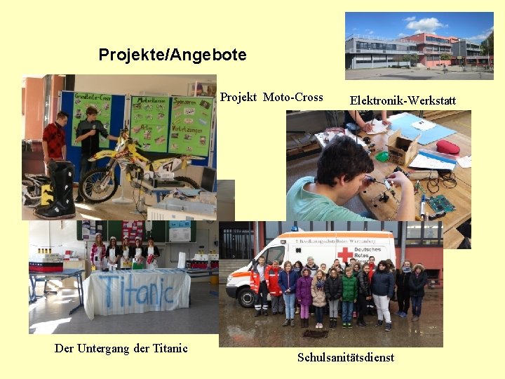 Projekte/Angebote Projekt Moto-Cross Der Untergang der Titanic Elektronik-Werkstatt Schulsanitätsdienst 