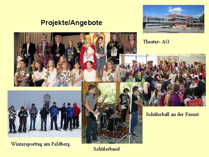 Projekte/Angebote Theater- AG Schülerball an der Fasnet Wintersporttag am Feldberg Schülerband 