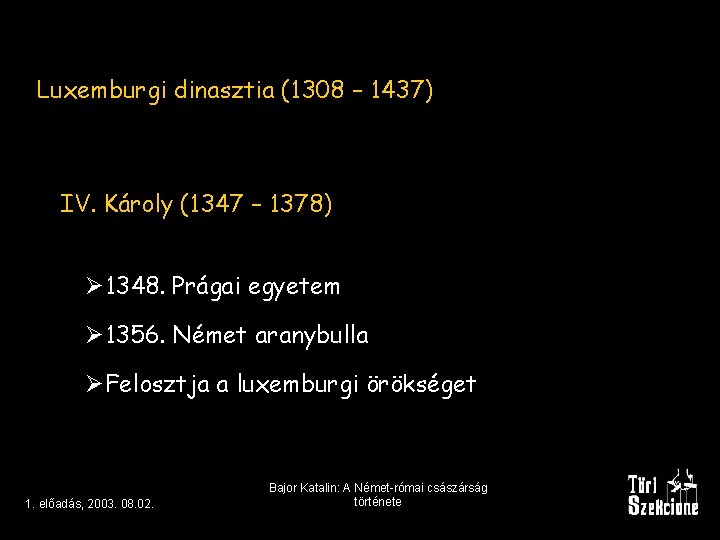 Luxemburgi dinasztia (1308 – 1437) IV. Károly (1347 – 1378) Ø 1348. Prágai egyetem