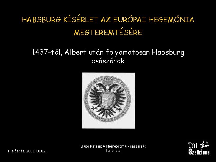 HABSBURG KÍSÉRLET AZ EURÓPAI HEGEMÓNIA MEGTEREMTÉSÉRE 1437 -tól, Albert után folyamatosan Habsburg császárok 1.