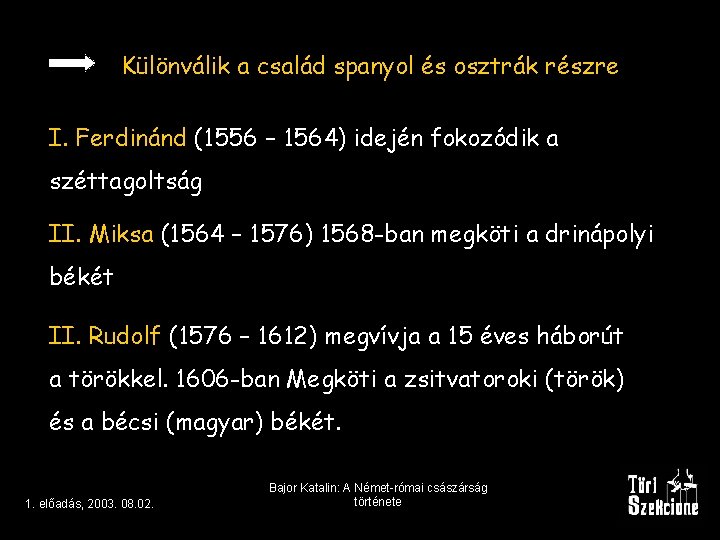 Különválik a család spanyol és osztrák részre I. Ferdinánd (1556 – 1564) idején fokozódik