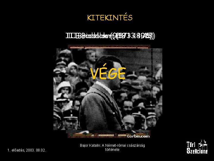 KITEKINTÉS III. I. Birodalom (962 (1871 (1933 – -1806) – 1918) 45) VÉGE 1.