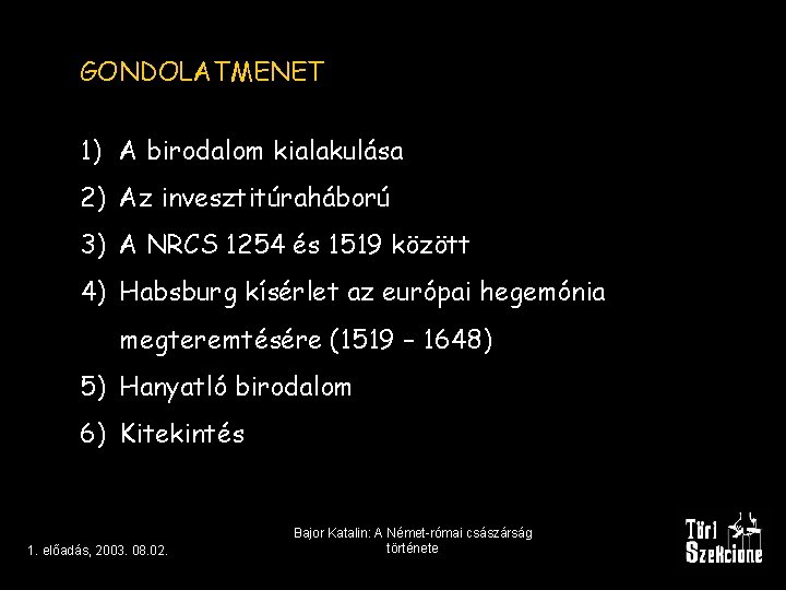 GONDOLATMENET 1) A birodalom kialakulása 2) Az invesztitúraháború 3) A NRCS 1254 és 1519