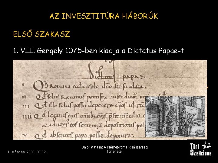 AZ INVESZTITÚRA HÁBORÚK ELSŐ SZAKASZ 1. VII. Gergely 1075 -ben kiadja a Dictatus Papae-t
