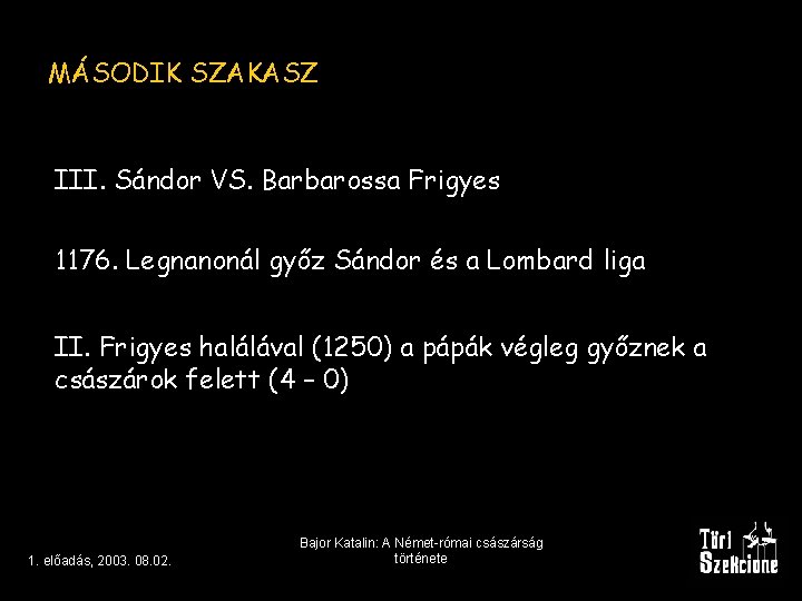 MÁSODIK SZAKASZ III. Sándor VS. Barbarossa Frigyes 1176. Legnanonál győz Sándor és a Lombard