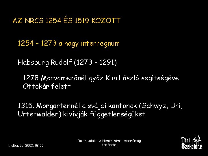 AZ NRCS 1254 ÉS 1519 KÖZÖTT 1254 – 1273 a nagy interregnum Habsburg Rudolf