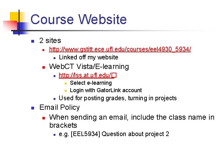 Course Website n 2 sites n n http: //www. gstitt. ece. ufl. edu/courses/eel 4930_5934/