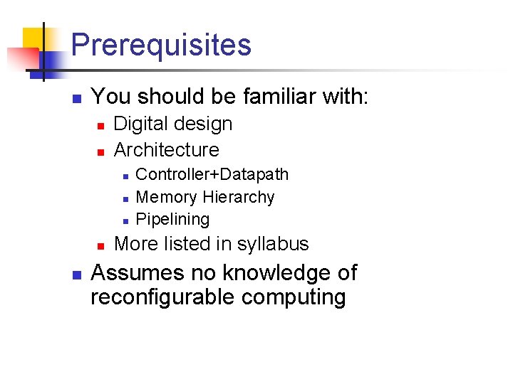 Prerequisites n You should be familiar with: n n Digital design Architecture n n