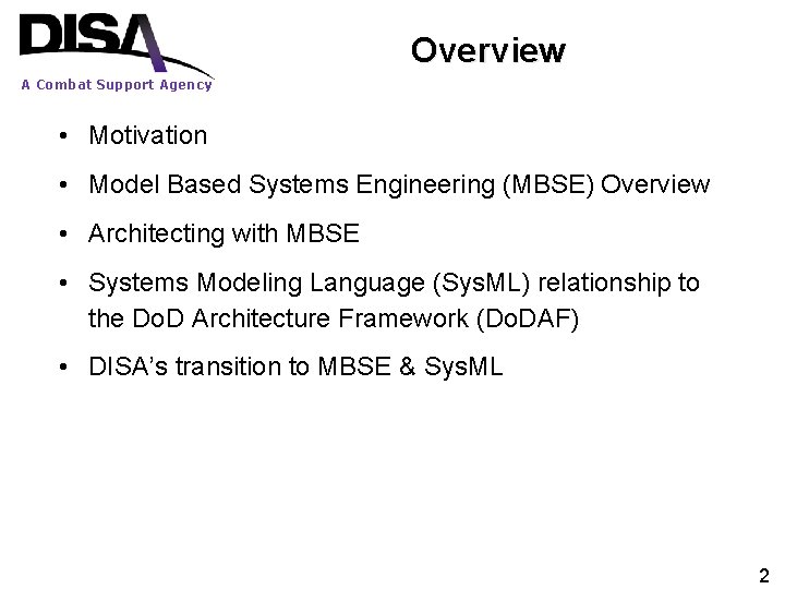 Overview A Combat Support Agency • Motivation • Model Based Systems Engineering (MBSE) Overview