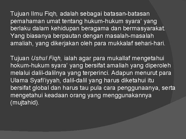 Tujuan Ilmu Fiqh, adalah sebagai batasan-batasan pemahaman umat tentang hukum-hukum syara’ yang berlaku dalam