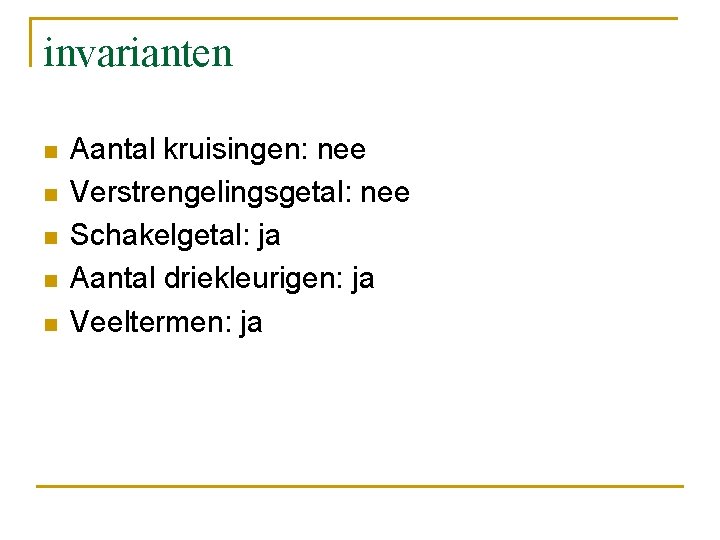 invarianten n n Aantal kruisingen: nee Verstrengelingsgetal: nee Schakelgetal: ja Aantal driekleurigen: ja Veeltermen: