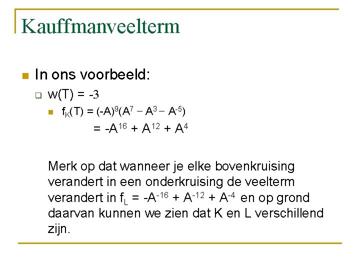 Kauffmanveelterm n In ons voorbeeld: q w(T) = -3 n f. K(T) = (-A)9(A