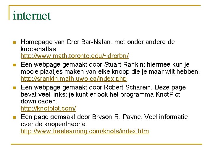 internet n n Homepage van Dror Bar-Natan, met onder andere de knopenatlas http: //www.