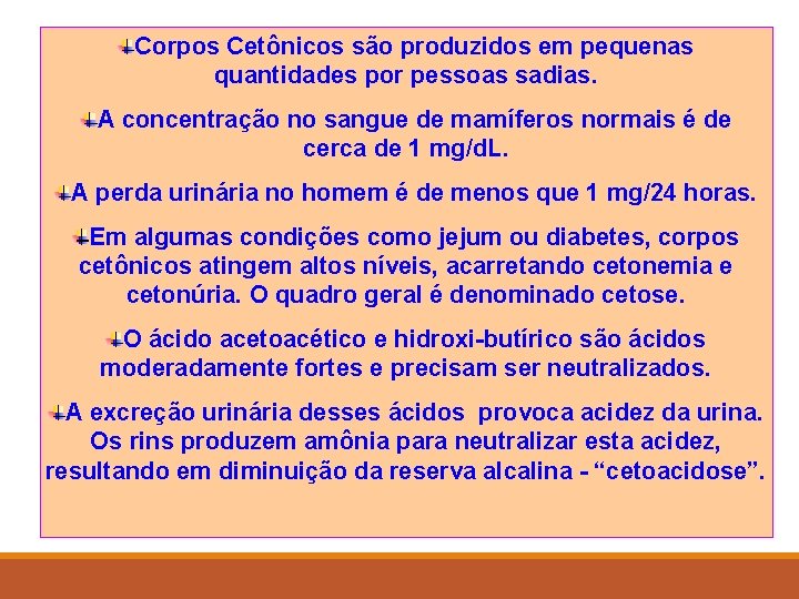 Corpos Cetônicos são produzidos em pequenas quantidades por pessoas sadias. A concentração no sangue