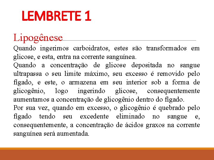 LEMBRETE 1 Lipogênese Quando ingerimos carboidratos, estes são transformados em glicose, e esta, entra