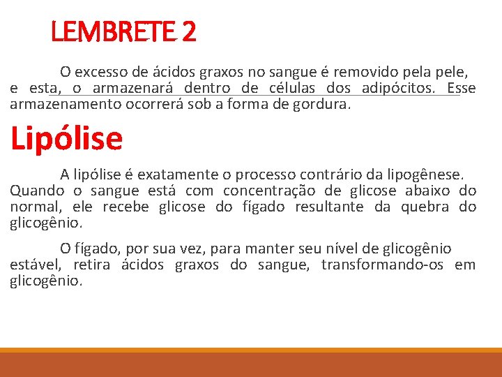 LEMBRETE 2 O excesso de ácidos graxos no sangue é removido pela pele, e