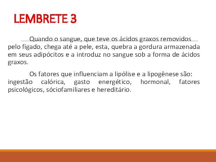  LEMBRETE 3 Quando o sangue, que teve os ácidos graxos removidos pelo fígado,