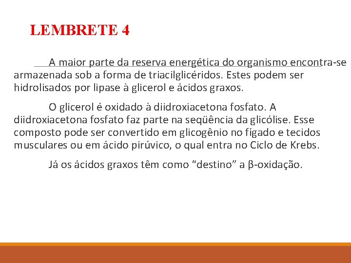 LEMBRETE 4 A maior parte da reserva energética do organismo encontra-se armazenada sob a