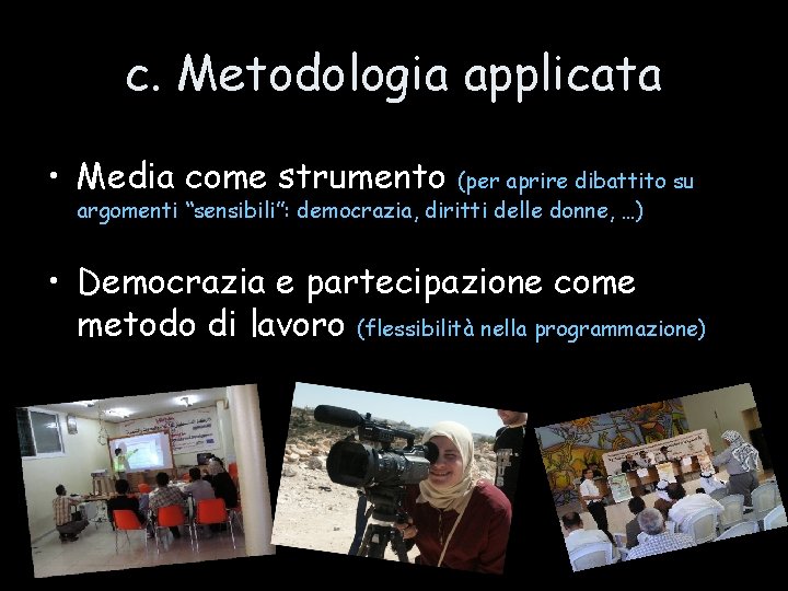 c. Metodologia applicata • Media come strumento (per aprire dibattito su argomenti “sensibili”: democrazia,